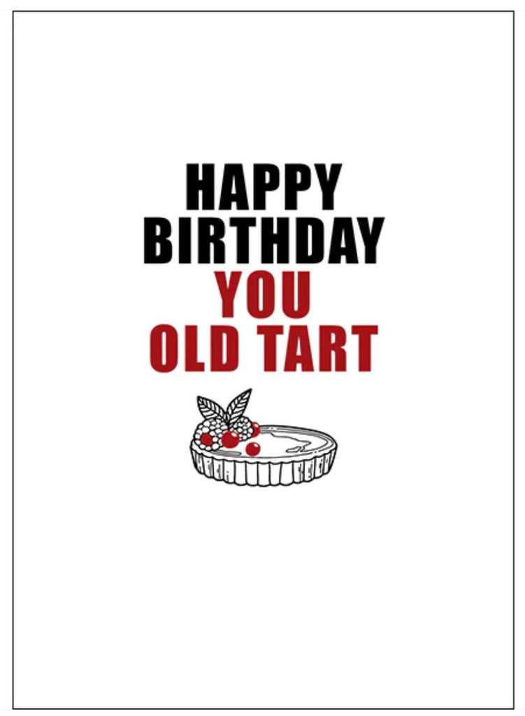 HAPPY BIRTHDAY, YOU OLD TART - RUDE GREETING CARD
