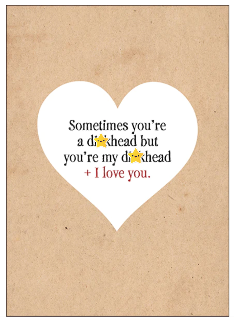 SOMETIMES YOU'RE A D***HEAD BUT... - FUNNY VALENTINES DAY CARD CARD