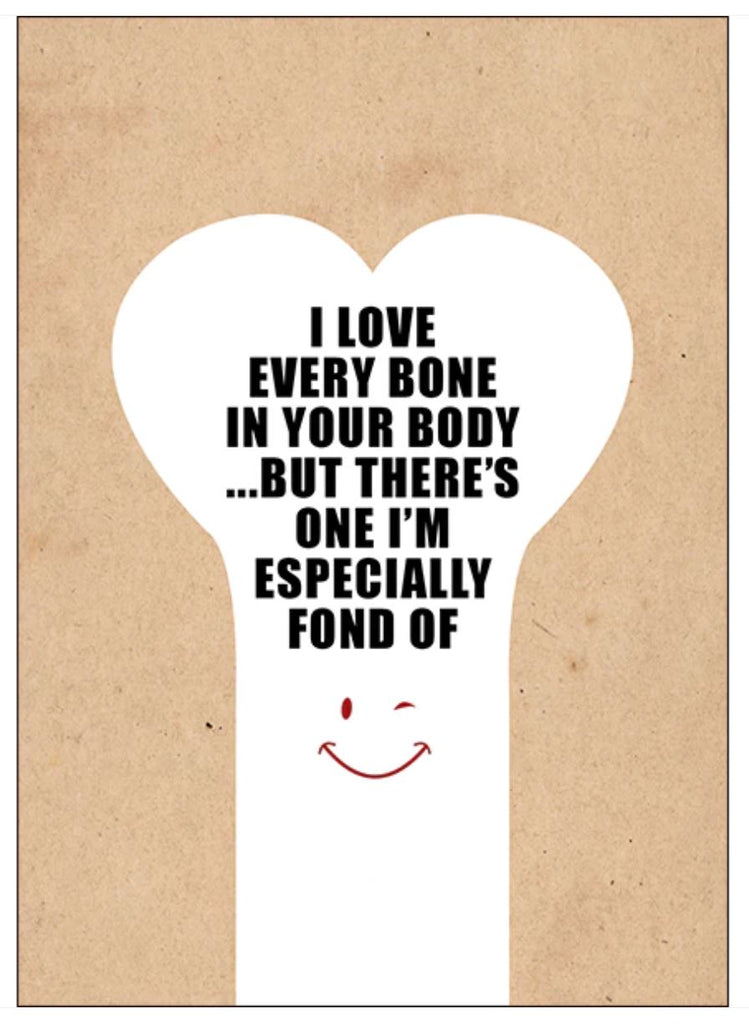 I LOVE EVERY BONE IN YOUR BODY... - RUDE BIRTHDAY CARD CARD