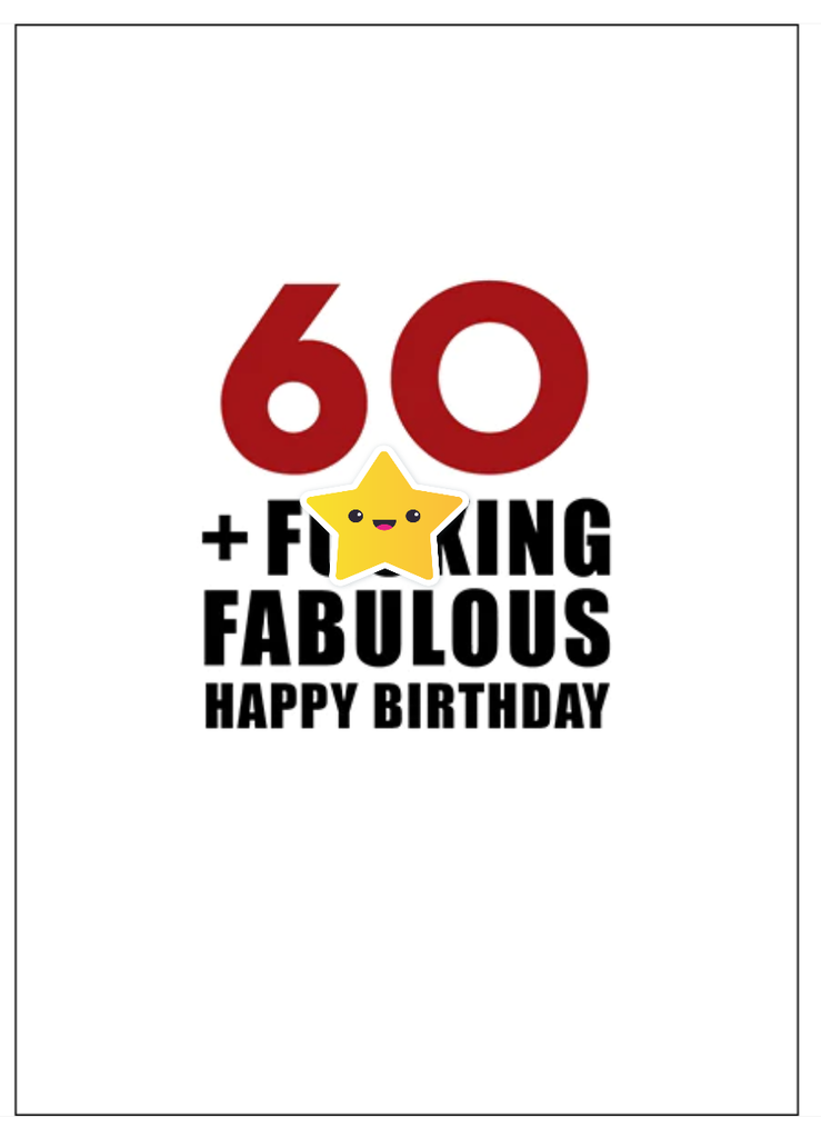 60 AND F***ING FABULOUS. HAPPY BIRTHDAY - RUDE GREETING CARD