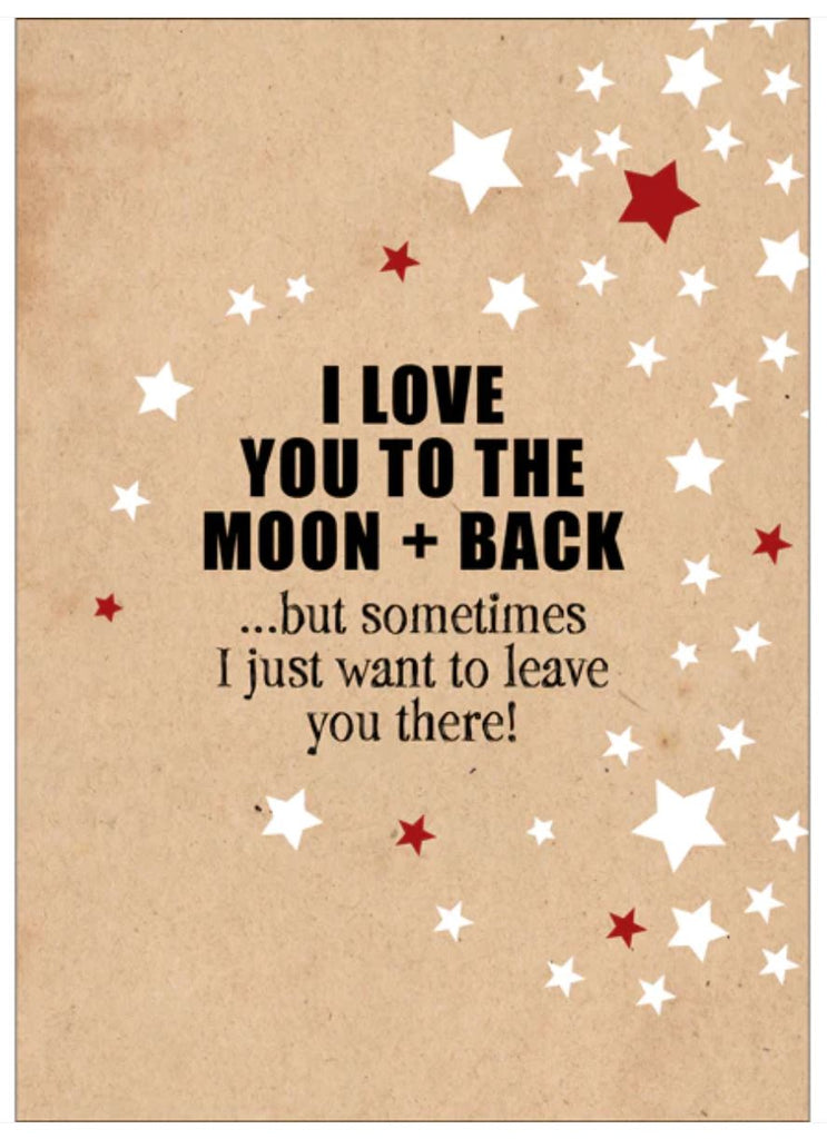 I LOVE YOU TO THE MOON + BACK - IRREVERENT LOVE CARD