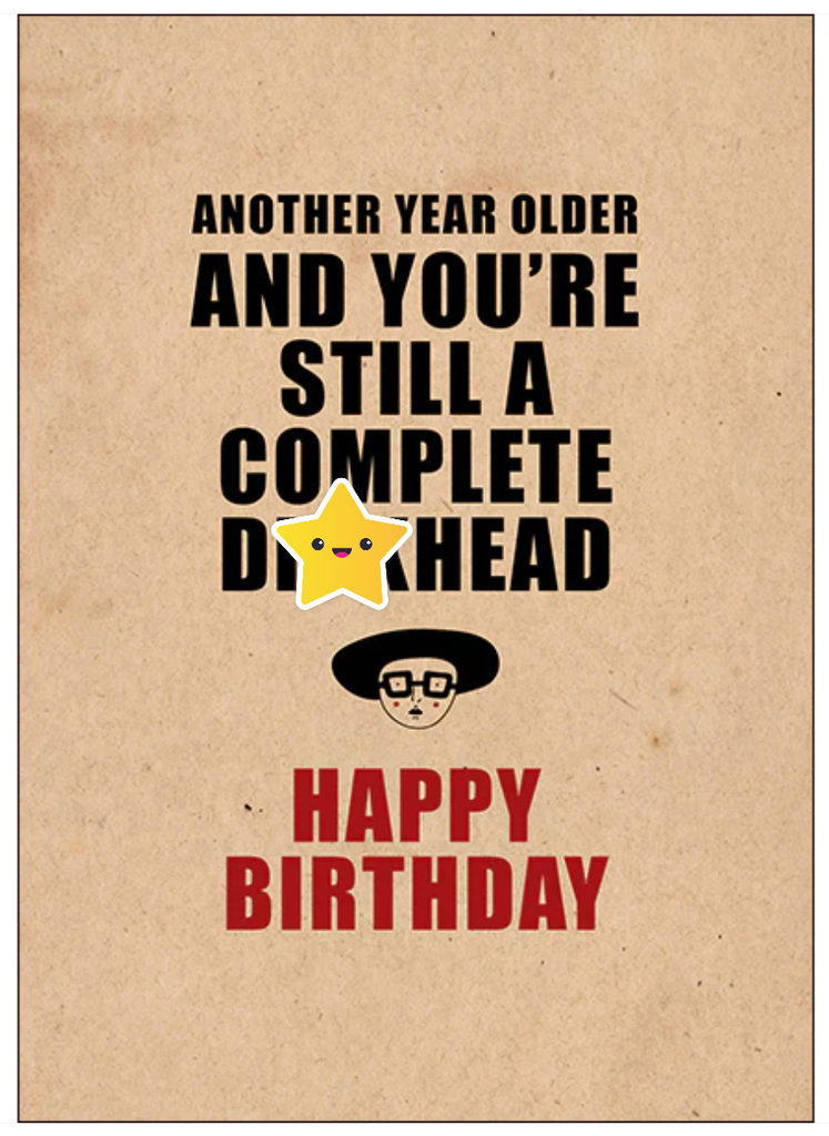ANOTHER YEAR OLDER RUDE BIRTHDAY CARD