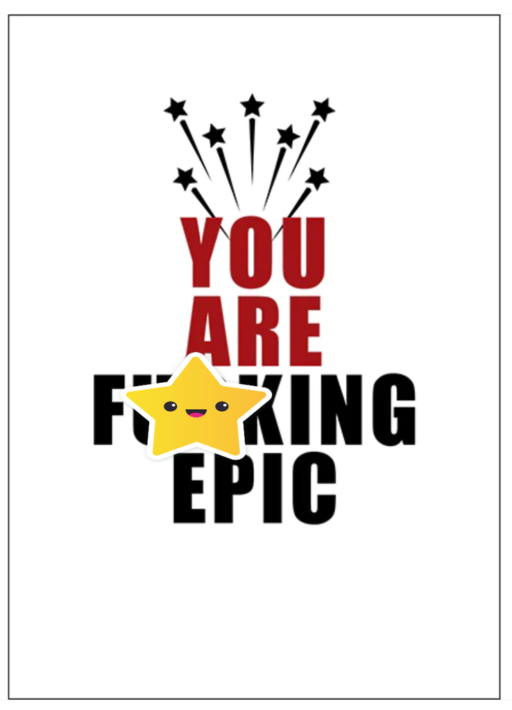 YOU ARE F***ING EPIC. - UNCONVENTIONAL MOTIVATION CARD